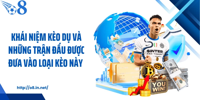 Khái niệm kèo dụ và những trận đấu được đưa vào loại kèo này