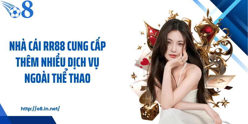 Nhà cái RR88 cung cấp thêm nhiều dịch vụ ngoài thể thao